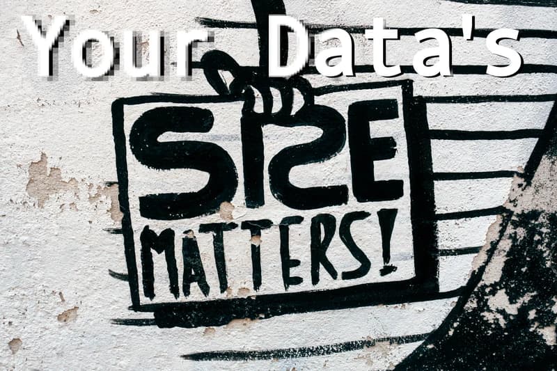 Your Data's size matters Your Data's size matters